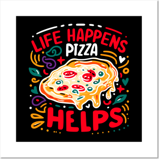 Life Happens Pizza Helps Posters and Art